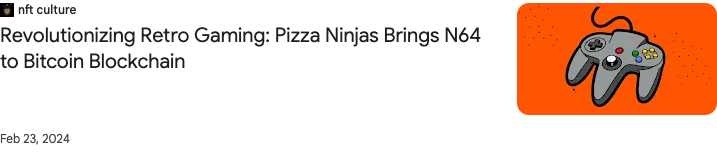 Saved reference listing: Revolutionizing Retro Gaming: Pizza Ninjas Brings N64 to Bitcoin Blockchain